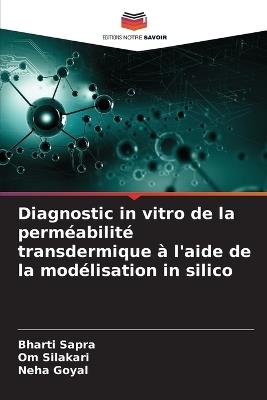Diagnostic in vitro de la perméabilité transdermique à l'aide de la modélisation in silico - Bharti Sapra,Om Silakari,Neha Goyal - cover