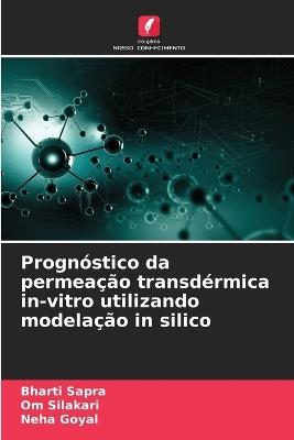 Prognóstico da permeação transdérmica in-vitro utilizando modelação in silico - Bharti Sapra,Om Silakari,Neha Goyal - cover
