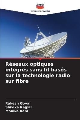 Réseaux optiques intégrés sans fil basés sur la technologie radio sur fibre - Rakesh Goyal,Shivika Rajpal,Monika Rani - cover