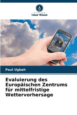 Evaluierung des Europäischen Zentrums für mittelfristige Wettervorhersage - Paul Ugbah - cover