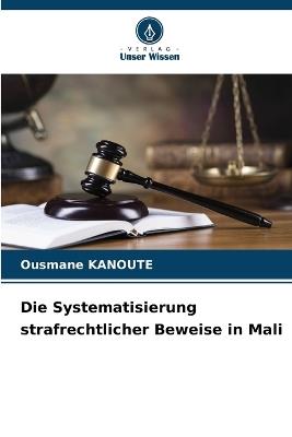Die Systematisierung strafrechtlicher Beweise in Mali - Ousmane Kanoute - cover