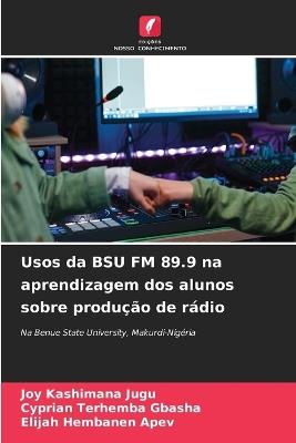 Usos da BSU FM 89.9 na aprendizagem dos alunos sobre produção de rádio - Joy Kashimana Jugu,Cyprian Terhemba Gbasha,Elijah Hembanen Apev - cover
