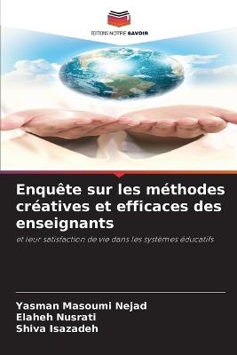 Enquête sur les méthodes créatives et efficaces des enseignants - Yasman Masoumi Nejad,Elaheh Nusrati,Shiva Isazadeh - cover