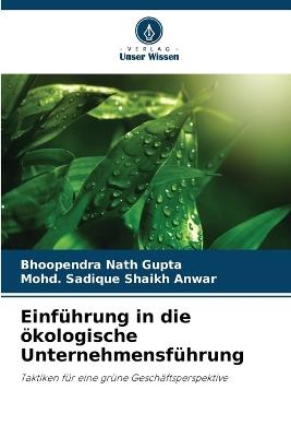 Einführung in die ökologische Unternehmensführung - Bhoopendra Nath Gupta,Mohd Sadique Shaikh Anwar - cover