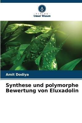 Synthese und polymorphe Bewertung von Eluxadolin - Amit Dodiya - cover