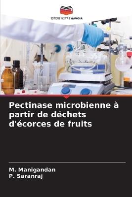 Pectinase microbienne à partir de déchets d'écorces de fruits - M Manigandan,P Saranraj - cover