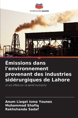 Émissions dans l'environnement provenant des industries sidérurgiques de Lahore - Anum Liaqat Isma Younes,Muhammad Shafiq,Rakhshanda Sadaf - cover