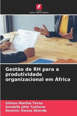 Gestão de RH para a produtividade organizacional em África - Shihen Martha Terna,Aondofa John Tyohuna,Dominic Gwaza Akende - cover