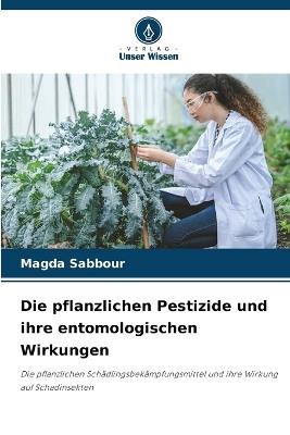 Die pflanzlichen Pestizide und ihre entomologischen Wirkungen - Magda Sabbour - cover