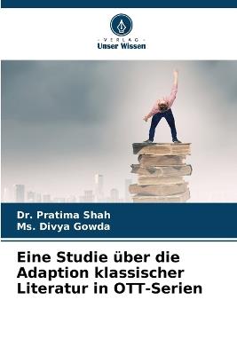 Eine Studie über die Adaption klassischer Literatur in OTT-Serien - Pratima Shah,Divya Gowda - cover