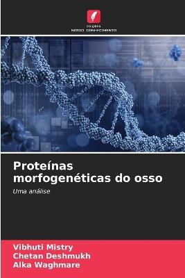 Proteínas morfogenéticas do osso - Vibhuti Mistry,Chetan Deshmukh,Alka Waghmare - cover