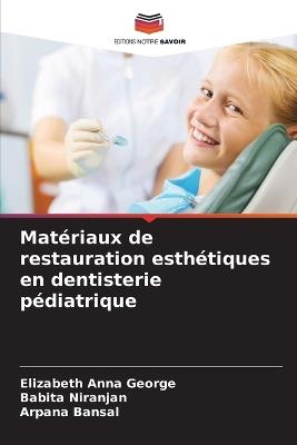 Matériaux de restauration esthétiques en dentisterie pédiatrique - Elizabeth Anna George,Babita Niranjan,Arpana Bansal - cover