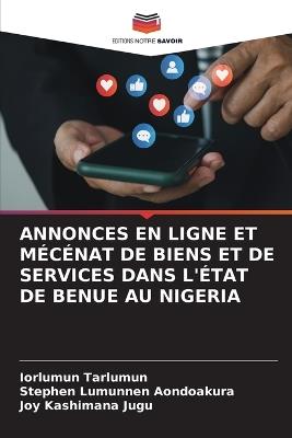 Annonces En Ligne Et Mécénat de Biens Et de Services Dans l'État de Benue Au Nigeria - Iorlumun Tarlumun,Stephen Lumunnen Aondoakura,Joy Kashimana Jugu - cover
