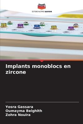 Implants monoblocs en zircone - Yosra Gassara,Oumayma Belghith,Zohra Nouira - cover