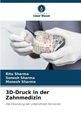 3D-Druck in der Zahnmedizin - Ritu Sharma,Sonesh Sharma,Monesh Sharma - cover