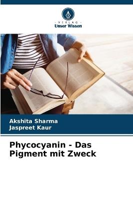 Phycocyanin - Das Pigment mit Zweck - Akshita Sharma,Jaspreet Kaur - cover