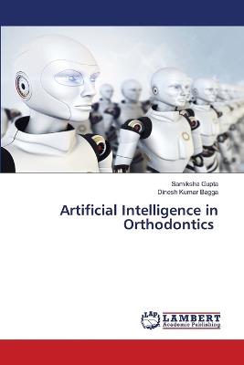 Artificial Intelligence in Orthodontics - Samiksha Gupta,Dinesh Kumar Bagga - cover