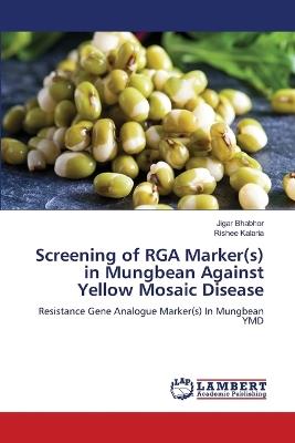 Screening of RGA Marker(s) in Mungbean Against Yellow Mosaic Disease - Jigar Bhabhor,Rishee Kalaria - cover