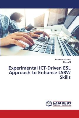 Experimental ICT-Driven ESL Approach to Enhance LSRW Skills - Pradeepa Kumar,Hema N - cover