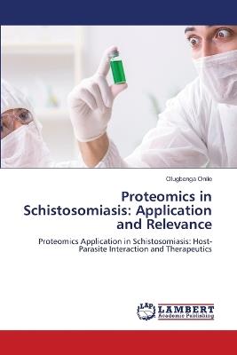 Proteomics in Schistosomiasis: Application and Relevance - Olugbenga Onile - cover