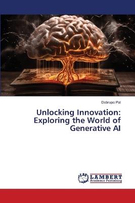 Unlocking Innovation: Exploring the World of Generative AI - Debrupa Pal - cover