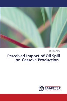 Perceived Impact of Oil Spill on Cassava Production - Chizoba Kanu - cover