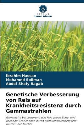 Genetische Verbesserung von Reis auf Krankheitsresistenz durch Gammastrahlen - Ibrahim Hassan,Mohamed Soliman,Abdel-Shafy Ragab - cover