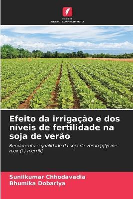 Efeito da irrigação e dos níveis de fertilidade na soja de verão - Sunilkumar Chhodavadia,Bhumika Dobariya - cover