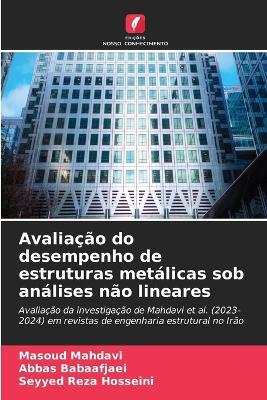 Avaliação do desempenho de estruturas metálicas sob análises não lineares - Masoud Mahdavi,Abbas Babaafjaei,Seyyed Reza Hosseini - cover