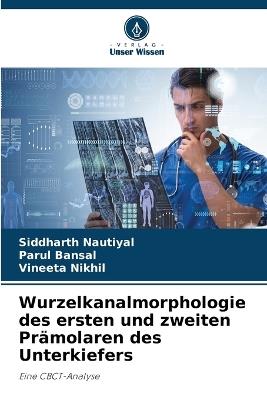 Wurzelkanalmorphologie des ersten und zweiten Prämolaren des Unterkiefers - Siddharth Nautiyal,Parul Bansal,Vineeta Nikhil - cover