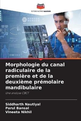 Morphologie du canal radiculaire de la première et de la deuxième prémolaire mandibulaire - Siddharth Nautiyal,Parul Bansal,Vineeta Nikhil - cover