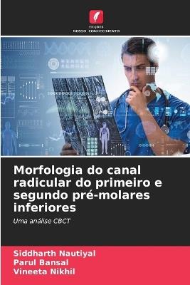Morfologia do canal radicular do primeiro e segundo pré-molares inferiores - Siddharth Nautiyal,Parul Bansal,Vineeta Nikhil - cover