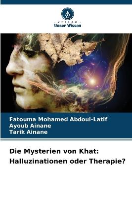 Die Mysterien von Khat: Halluzinationen oder Therapie? - Fatouma Mohamed Abdoul-Latif,Ayoub Ainane,Tarik Ainane - cover