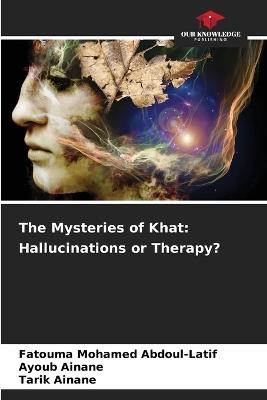 The Mysteries of Khat: Hallucinations or Therapy? - Fatouma Mohamed Abdoul-Latif,Ayoub Ainane,Tarik Ainane - cover
