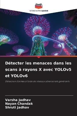 Détecter les menaces dans les scans à rayons X avec YOLOv5 et YOLOv6 - Varsha Jadhav,Nayan Chandak,Shruti Jadhav - cover