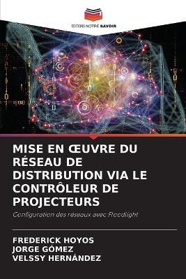 Mise En Oeuvre Du Réseau de Distribution Via Le Contrôleur de Projecteurs - Frederick Hoyos,Jorge Gómez,Velssy Hernández - cover