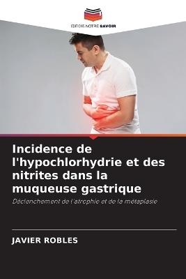 Incidence de l'hypochlorhydrie et des nitrites dans la muqueuse gastrique - Javier Robles - cover