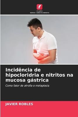 Incidência de hipocloridria e nitritos na mucosa gástrica - Javier Robles - cover