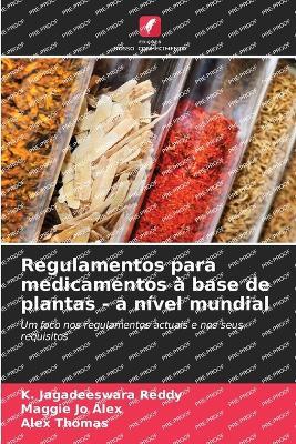 Regulamentos para medicamentos à base de plantas - a nível mundial - K Jagadeeswara Reddy,Maggie Jo Alex,Alex Thomas - cover