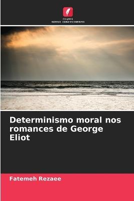 Determinismo moral nos romances de George Eliot - Fatemeh Rezaee - cover