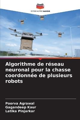 Algorithme de réseau neuronal pour la chasse coordonnée de plusieurs robots - Poorva Agrawal,Gagandeep Kaur,Latika Pinjarkar - cover
