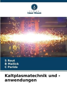 Kaltplasmatechnik und -anwendungen - S Rout,B Mallick,C Parida - cover