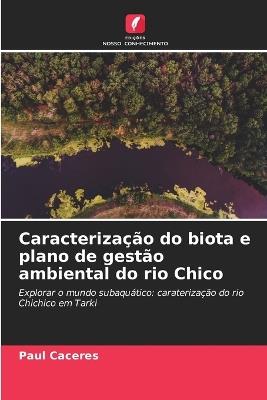 Caracterização do biota e plano de gestão ambiental do rio Chico - Paul Caceres - cover