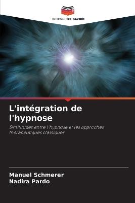 L'intégration de l'hypnose - Manuel Schmerer,Nadira Pardo - cover