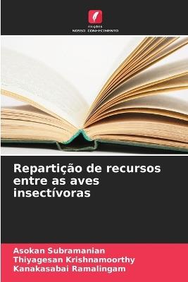 Repartição de recursos entre as aves insectívoras - Asokan Subramanian,Thiyagesan Krishnamoorthy,Kanakasabai Ramalingam - cover