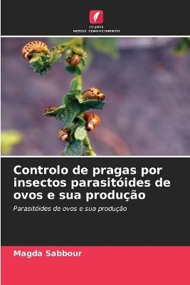 Controlo de pragas por insectos parasitóides de ovos e sua produção - Magda Sabbour - cover