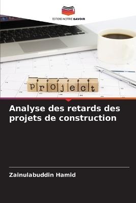 Analyse des retards des projets de construction - Zainulabuddin Hamid - cover