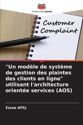 "Un modèle de système de gestion des plaintes des clients en ligne" utilisant l'architecture orientée services (AOS) - Esraa Afify - cover