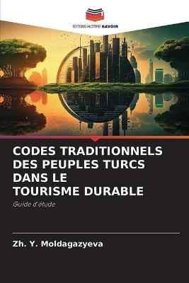 Codes Traditionnels Des Peuples Turcs Dans Le Tourisme Durable - Zh Y Moldagazyeva - cover