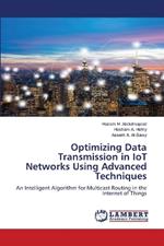 Optimizing Data Transmission in IoT Networks Using Advanced Techniques